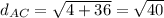 d_{AC}=\sqrt{4+36}=\sqrt{40}