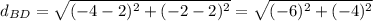 d_{BD}=\sqrt{(-4-2)^{2}+(-2-2)^{2}}=\sqrt{(-6)^{2}+(-4)^{2}}