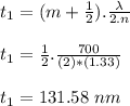 t_1=(m+\frac{1}{2} ).\frac{\lambda}{2.n}\\ \\ t_1=\frac{1}{2} .\frac{700}{(2)*(1.33)}\\ \\ t_1=131.58\ nm