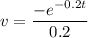 \displaystyle v = \frac{-e^{-0.2t}}{0.2}