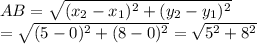 AB=\sqrt{(x_{2}-x_{1})^{2}+(y_{2}-y_{1})^{2}}\\=\sqrt{(5-0)^{2}+(8-0)^{2}}=\sqrt{5^{2}+8^{2}}