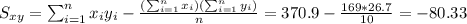 S_{xy}=\sum_{i=1}^n x_i y_i -\frac{(\sum_{i=1}^n x_i)(\sum_{i=1}^n y_i)}{n}=370.9-\frac{169*26.7}{10}=-80.33