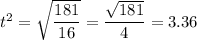 t^2 = \sqrt{\dfrac{181}{16}} = \dfrac{\sqrt{181}}{4} = 3.36
