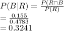 P(B|R)=\frac{P(R\cap B}{P(R)} \\=\frac{0.155}{0.4783} \\=0.3241