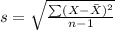 s=\sqrt{\frac{\sum(X-\bar X)^{2} }{n-1} }