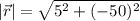 |\vec{r}|=\sqrt{5^2+(-50)^2}