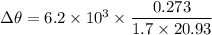 \Delta \theta = 6.2\times 10^3 \times \dfrac{0.273}{1.7\times 20.93}