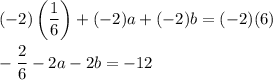 (-2)\left(\dfrac{1}{6}\right)+(-2)a+(-2)b=(-2)(6)\\\\-\dfrac{2}{6}-2a-2b=-12