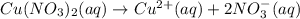 Cu(NO_3)_2(aq)\rightarrow Cu^{2+}(aq)+2NO_3^-(aq)