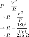 P=\dfrac{V^2}{R}\\\Rightarrow R=\dfrac{V^2}{P}\\\Rightarrow R=\dfrac{180^2}{150}\\\Rightarrow R=216\ \Omega