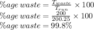 \%age \, waste=\frac{T_{waste}}{T_{run}}\times 100\\\%age \, waste=\frac{200}{200.25}\times 100\\\%age \, waste=99.8\%