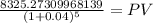 \frac{8325.27309968139}{(1 + 0.04)^{5} } = PV