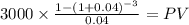 3000 \times \frac{1-(1+0.04)^{-3} }{0.04} = PV\\