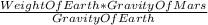 \frac{Weight Of Earth *Gravity Of Mars}{Gravity Of Earth}