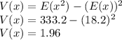 V(x)=E(x^2)-(E(x))^2\\V(x)=333.2-(18.2)^2\\V(x)=1.96