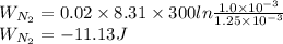 W_{N_2}=0.02\times 8.31 \times 300 ln\frac{1.0\times 10^{-3}}{1.25\times 10^{-3}}\\W_{N_2}=-11.13 J