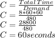 C=\frac{Total\, Time}{Demand}\\C=\frac{8*60*60}{480}\\C=\frac{28800}{480}\\C=60 seconds