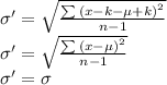 \sigma'=\sqrt{\frac{\sum{(x-k-\mu+k)}^2}{n-1}}\\\sigma'=\sqrt{\frac{\sum{(x-\mu)}^2}{n-1}}\\\sigma'=\sigma