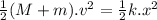\frac{1}{2} (M+m).v^2=\frac{1}{2} k.x^2
