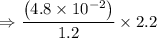 $\Rightarrow\frac{\left(4.8 \times 10^{-2}\right)}{1.2} \times 2.2