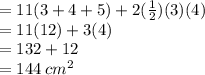 = 11(3 + 4 + 5) + 2( \frac{1}{2} )(3)(4) \\  = 11(12) + 3(4) \\  = 132 + 12 \\  = 144 \:{cm}^{2}