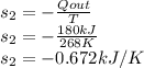 s_2=-\frac{ Qout}{T}\\s_2=-\frac{180 kJ}{268K}\\s_2=-0.672 kJ/K