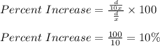 Percent\ Increase=\frac{\frac{d}{10x}}{\frac{d}{x}}\times 100\\\\Percent\ Increase=\frac{100}{10}=10\%
