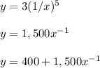 y=3(1/x)^5\\\\y=1,500x^{-1}\\\\y=400+1,500x^{-1}