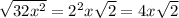 \sqrt{32x^{2}} = 2^{2} x\sqrt{2} = 4x\sqrt{2}
