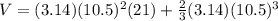 V=(3.14)(10.5)^{2}(21)+\frac{2}{3}(3.14)(10.5)^{3}