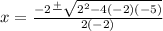 x=\frac{-2\frac{+}{} \sqrt{2^2-4(-2)(-5)} }{2(-2)}