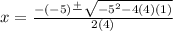 x=\frac{-(-5)\frac{+}{} \sqrt{-5^2-4(4)(1)} }{2(4)}