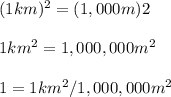 (1km)^2=(1,000m)2\\\\1km^2=1,000,000m^2\\\\1=1km^2/1,000,000m^2