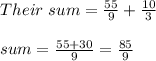 Their\ sum = \frac{55}{9} + \frac{10}{3}\\\\sum = \frac{55+30}{9} = \frac{85}{9}