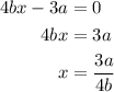 \begin{aligned}4 b x-3 a &=0 \\4 b x &=3 a \\x &=\frac{3 a}{4 b}\end{aligned}