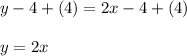 y-4+(4)=2x-4+(4)\\\\y=2x