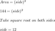 Area = (side)^2\\\\144 = (side)^2\\\\Take\ square\ root\ on\ both\ sides\\\\side = 12