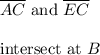 \overline {AC}\text{ and }\overline{EC}\\ \\\text{intersect at }B