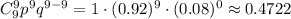 C^9_9p^9q^{9-9}=1\cdot (0.92)^9\cdot (0.08)^0\approx 0.4722