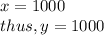 x=1000\\thus, y=1000 \\