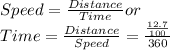 Speed = \frac{Distance}{Time} or \\Time = \frac{Distance}{Speed}  = \frac{\frac{12.7}{100}} {360}