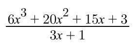What is 6x^3+20x^2+15x+3 divided by 3x+1