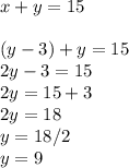 x+y=15\\\\(y-3)+y=15\\2y-3=15\\2y=15+3\\2y=18\\y=18/2\\y=9