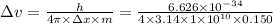 \Delta v=\frac{h}{4 \pi \times \Delta x \times m}=\frac{6.626 \times 10^{-34}}{4 \times 3.14 \times 1 \times 10^{10} \times 0.150}