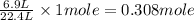 \frac{6.9L}{22.4L}\times 1mole=0.308mole