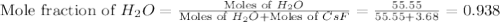 \text{Mole fraction of }H_2O=\frac{\text{Moles of }H_2O}{\text{Moles of }H_2O+\text{Moles of }CsF}=\frac{55.55}{55.55+3.68}=0.938
