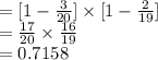 =[1-\frac{3}{20}]\times[1-\frac{2}{19}]\\=\frac{17}{20}\times\frac{16}{19}\\=0.7158