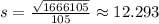 s=\frac{\sqrt{1666105}}{105}\approx 12.293