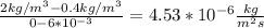 \frac{2 kg/m^{3}  - 0.4 kg/m^{3}}{0 - 6 * 10^{-3} } = 4.53 * 10^{-6} \frac{kg}{m^{2}s }