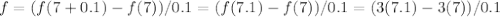 f=(f(7+0.1)-f(7))/0.1=(f(7.1)-f(7))/0.1=(3(7.1)-3(7))/0.1